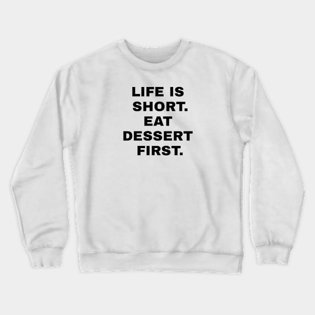 Life Is Short Eat Dessert First Crewneck Sweatshirt by Jitesh Kundra